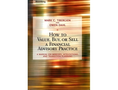 Livro How to Value, Buy, or Sell a Financial Advisory Practice de Mark C Tibergien e Owen Dahl (Inglês - Capa Dura)