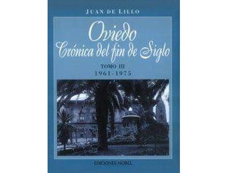 Livro Oviedo, Crónica De Fin De Siglo Tomo Iii 1961-1975 de Juan De Lillo (Espanhol)