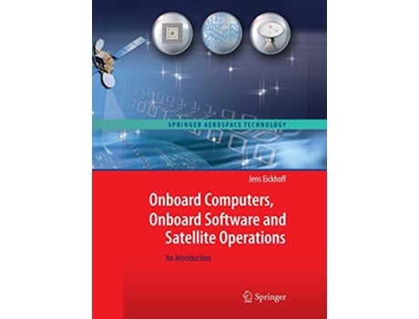 Livro Onboard Computers Onboard Software and Satellite Operations An Introduction Springer Aerospace Technology de Jens Eickhoff (Inglês - Capa Dura)