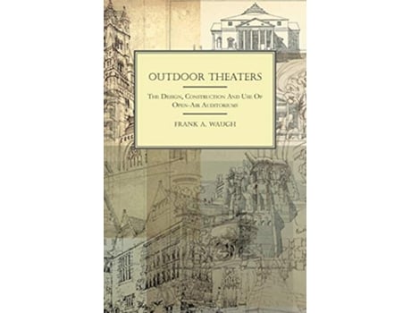 Livro Outdoor Theaters The Design Construction and Use of OpenAir Auditoriums de Frank Albert Waugh (Inglês)