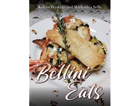 Livro Bellini Eats de Kelvin Watkins e Markathia Sells (Inglês - Capa Dura)