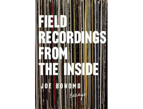 Livro Field Recordings From The Inside de Joe Bonomo (Inglês)