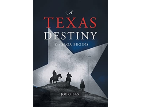 Livro A Texas Destiny The Saga Begins de Joe G Bax (Inglês)