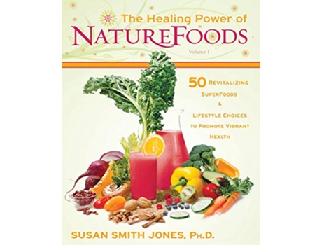 Livro The Healing Power of NatureFoods 50 Revitalizing SuperFoods and Lifestyle Choices that Promote Vibrant Health de Susan Smith Jones (Inglês)