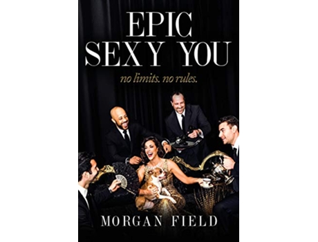 Livro Epic Sexy You No Limits No Rules de Morgan E Field (Inglês)