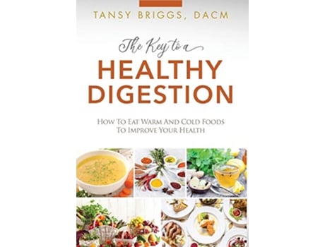 Livro The Key to a Healthy Digestion How to Eat Warm and Cold Foods to Improve Your Health de Tansy Briggs (Inglês)