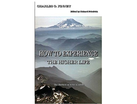 Livro How to Experience the Higher Life de Charles G Finney (Inglês)