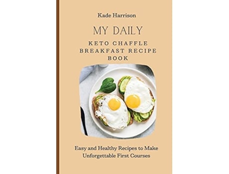 Livro My Daily Keto Chaffle Breakfast Recipe Book Easy and Healthy Recipes to Make Unforgettable First Courses de Kade Harrison (Inglês)