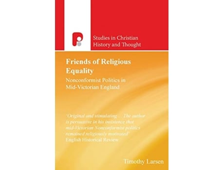 Livro Friends of Religious Equality Nonconformist Politics in MidVictorian England Studies in Christian History and Thought de Timothy Larsen (Inglês)