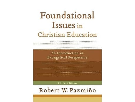 Livro foundational issues in christian education - an introduction in evangelical perspective de robert w. pazmino (inglês)