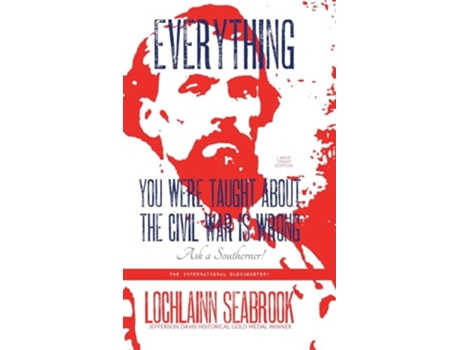 Livro Everything You Were Taught About the Civil War is Wrong Ask a Southerner de Lochlainn Seabrook (Inglês - Capa Dura)