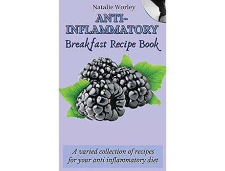 Livro AntiInflammatory Breakfast Recipe Book A varied collection of recipes for your anti inflammatory diet de Natalie Worley (Inglês)