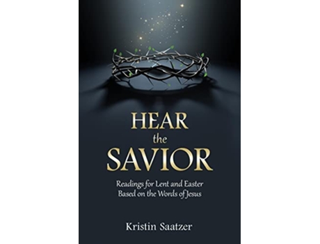 Livro Hear the Savior Readings for Lent and Easter Based on the Words of Jesus de Kristin Saatzer (Inglês)