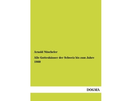 Livro Alle Gotteshauser Der Schweiz Bis Zum Jahre 1860 German Edition de Arnold Nuscheler (Alemão)