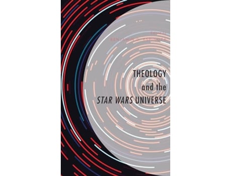 Livro Theology and the Star Wars Universe Theology Religion and Pop Culture de Benjamin D Espinoza, Josiah Brock et al. (Inglês - Capa Dura)