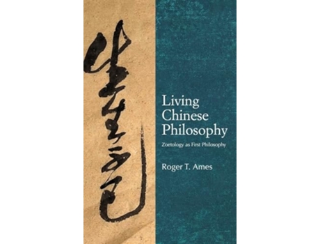 Livro Living Chinese Philosophy Zoetology as First Philosophy de Roger T Ames (Inglês - Capa Dura)