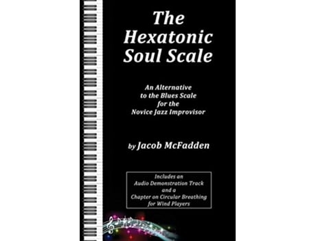 Livro The Hexatonic Soul Scale An Alternative to the Blues Scale for the Novice Jazz Improvisor de Jacob Mcfadden (Inglês)