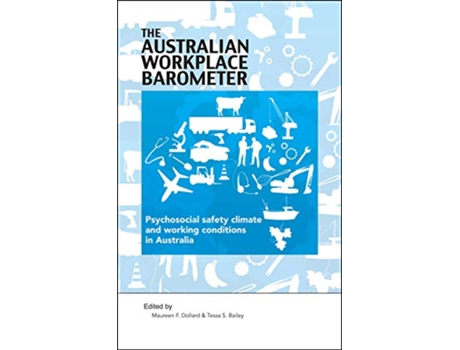 Livro The Australian Workplace Barometer Psychosocial safety climate and working conditions in Australia de Maureen F Dollard Tessa S Bailey (Inglês)