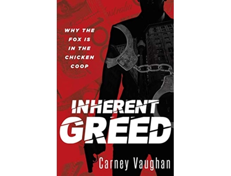 Livro Inherent Greed Why The Fox Is In The Chicken Coop de Carney Vaughan (Inglês)