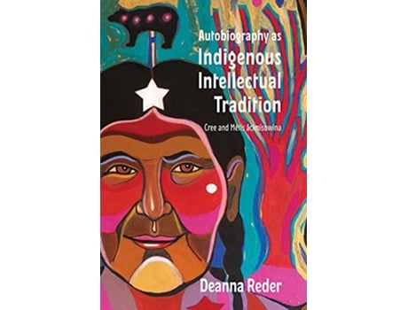 Livro Autobiography as Indigenous Intellectual Tradition de Deanna Reder (Inglês)