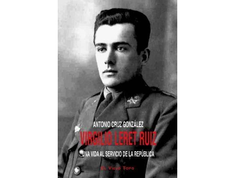 Livro Virgilio Leret Ruiz : una vida al servicio de la República de Antonio Cruz González (Espanhol)