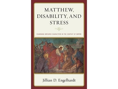 Livro Matthew Disability and Stress Examining Impaired Characters in the Context of Empire de Jillian D Engelhardt (Inglês - Capa Dura)