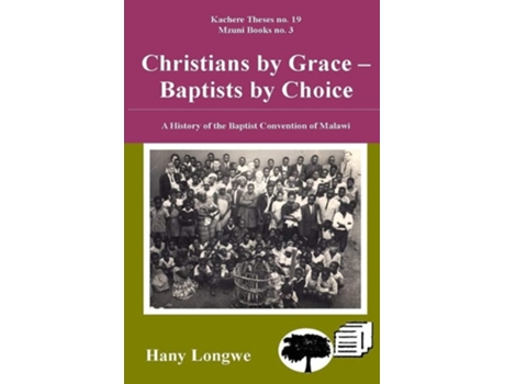 Livro Christians by Grace Baptists by Choice. a History of the Baptist Convention of Malawi de Hany Longwe (Inglês)