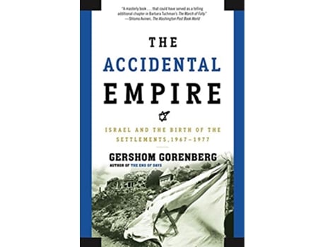 Livro The Accidental Empire Israel and the Birth of the Settlements 19671977 de Gershom Gorenberg (Inglês)