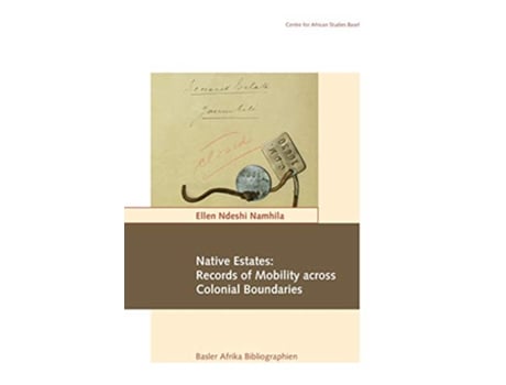 Livro Native Estates Records of Mobility across Colonial Boundaries de Ellen Ndeshi Namhila (Inglês)