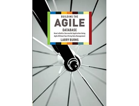 Livro Building the Agile Database How to Build a Successful Application Using Agile Without Sacrificing Data Management de Larry Burns (Inglês)