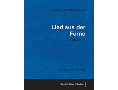 Livro Ludwig Van Beethoven Lied Aus Der Ferne Woo137 A Score for Voice and Piano de Ludwig Van Beethoven (Inglês)