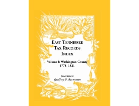 Livro East Tennessee Tax Records IndexVolume I Washington County 17781821 de Geoffrey D Rasmussen (Inglês)