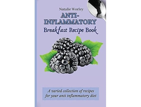 Livro AntiInflammatory Breakfast Recipe Book A varied collection of recipes for your anti inflammatory diet de Natalie Worley (Inglês)