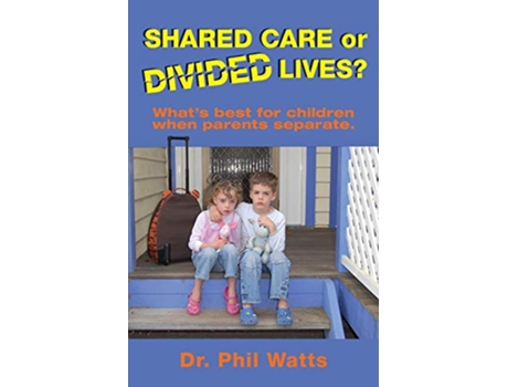 Livro Shared Care or Divide Lives What is best for children when parents separate de Phil Watts (Inglês)