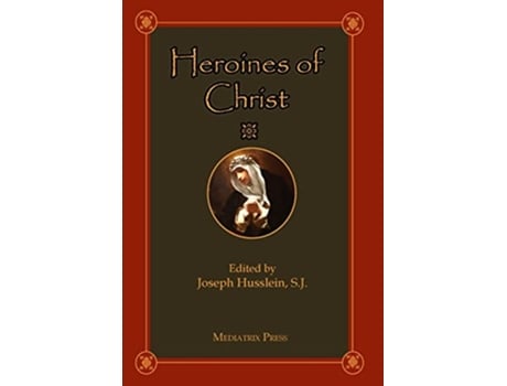 Livro Heroines of Christ de Husslein e Joseph (Inglês - Capa Dura)