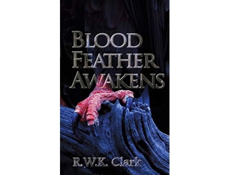 Livro Blood Feather Awakens The Timebound Rebirth de R W K Clark (Inglês)