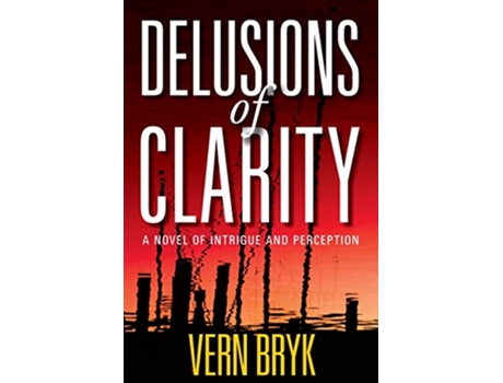 Livro Delusions of Clarity A Novel of Intrigue and Perception de Vern Bryk (Inglês)