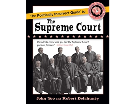 Livro Politically Incorrect Guide to the Supreme Court de John Yoo e Robert J Delahunty (Inglês)