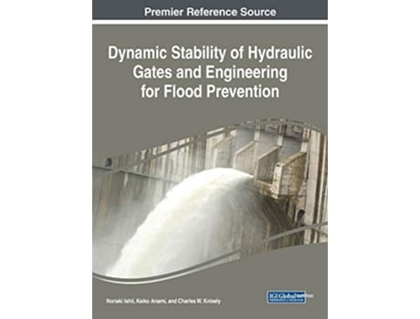 Livro Dynamic Stability of Hydraulic Gates and Engineering for Flood Prevention Advances in Civil and Industrial Engineering de Noriaki Ishii (Inglês)