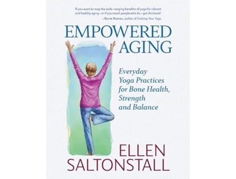 Livro Empowered Aging Everyday Yoga Practices for Bone Health, Strength and Balance de Ellen Saltonstall (Inglês)