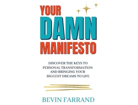 Livro Your DAMN Manifesto Discover the Keys to Personal Transformation and Bringing Your Biggest Dreams to Life de Bevin Farrand (Inglês - Capa Dura)