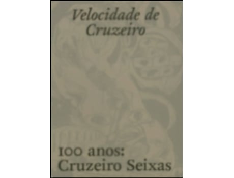 Livro Velocidade de Cruzeiro. 100 anos Cruzeiro Seixas de Bernardo Pinto de Almeida