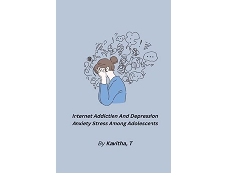 Livro Internet Addiction And Depression Anxiety Stress Among Adolescents de Kavitha T (Inglês)