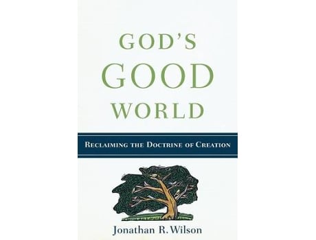 Livro god`s good world - reclaiming the doctrine of creation de jonathan r. wilson (inglês)