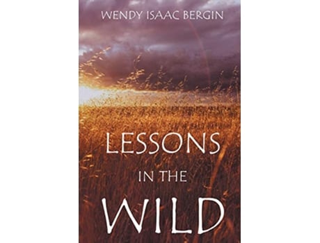 Livro Lessons in the Wild de Wendy Isaac Bergin (Inglês)