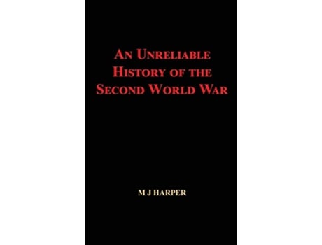 Livro An Unreliable History of the Second World War de M J Harper (Inglês)