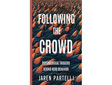 Livro Following the Crowd Psychological Triggers Behind Herd Behavior de Partelli (Inglês)