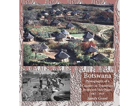 Livro Botswana Photographs of a Country in Transition People and Their Places 1965 2016 de Sandy Grant (Inglês)