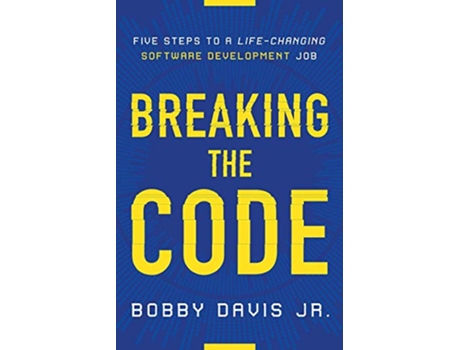 Livro Breaking the Code Five Steps to a LifeChanging Software Development Job de Bobby Davis Jr (Inglês)