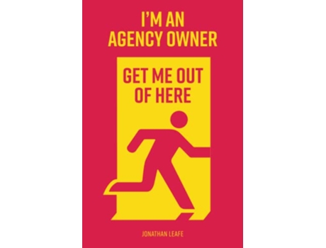 Livro Im an Agency Owner get me out of here How to make a success of your Digital Agency de Jonathan Leafe (Inglês)